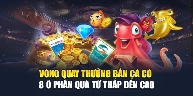 Vòng quay thưởng bắn cá có 8 ô phần quà từ thấp đến cao